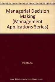 Managerial Decision Making (Management Applications Series)