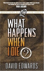What Happens When I Die? (Questions for Life Series)