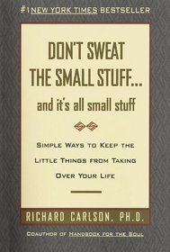 Don't Sweat the Small Stuff...and It's All Small Stuff: Simple Ways to Keep the Little Things from Taking over Your Life (Large Print)