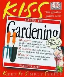 KISS Guide to Gardening (Keep It Simple Series)