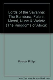 Lords of the Savanna: The Bambara, Fulani, Mossi, Nupe  Wolofo (The Kingdoms of Africa)