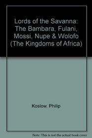 Lords of the Savanna: The Bambara, Fulani, Mossi, Nupe  Wolofo (The Kingdoms of Africa)