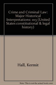 CRIME & CRIMINAL LAW (United States Constitutional and Legal History, No 13)