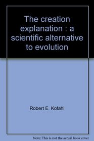 The creation explanation: A scientific alternative to evolution