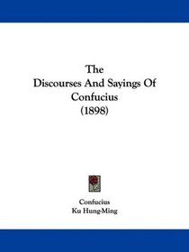 The Discourses And Sayings Of Confucius (1898)