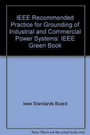 IEEE Recommended Practice for Grounding of Industrial and Commercial Power Systems: IEEE Green Book