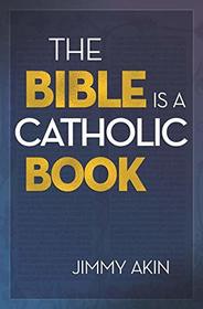 The Bible is a Catholic Book