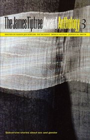 The James Tiptree Award Anthology 3: Subversive Stories about Sex and Gender (The James Tiptree Award Anthology series)