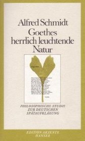 Goethes herrlich leuchtende Natur: Philosophische Studie zur deutschen Spataufklarung (Edition Akzente) (German Edition)