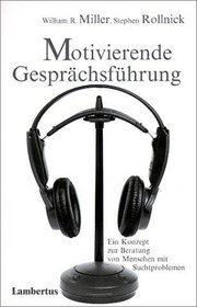Motivierende Gesprchsfhrung. Ein Konzept zur Beratung von Menschen mit Suchtproblemen.