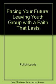 Facing Your Future: Leaving Youth Group with a Faith That Lasts (Video and 4 Books in Box)