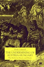 The Undermining of Austria-Hungary : The Battle for Hearts and Minds