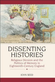 Dissenting Histories: Politics, History and Memory in Eighteenth-Century England