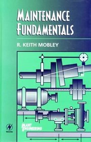 Maintenance Fundamentals (Plant Engineering Maintenance Series)