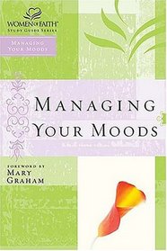 Women of Faith Study Guide Series : Managing Your Moods (Women of Faith Study Guide Series)