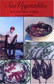 Sea Vegetables Harvesting Guide and Cookbook (Sea Vegetables)