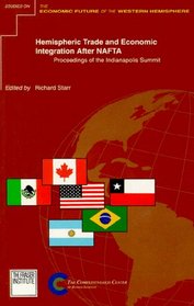 Hemispheric Trade & Economic Integration After Nafta: Proceedings of the Indianapolis Summit