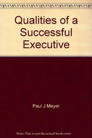 QUALITIES OF A SUCCESSFUL EXECUTIVE