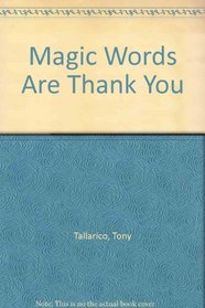 Magic Words Are Thank You