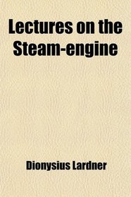 Lectures on the Steam-engine