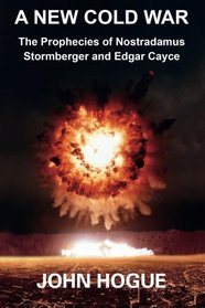 A New Cold War: The Prophecies of Nostradamus, Stormberger and Edgar Cayce