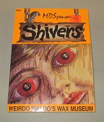 Weirdo Waldo's Wax Museum (Shivers, No 34)