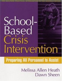 School-Based Crisis Intervention: Preparing All Personnel to Assist (The Guilford Practical Intervention in Schools Series)