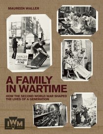 A Family in Wartime: How the Second World War Shaped the Lives of a Generation