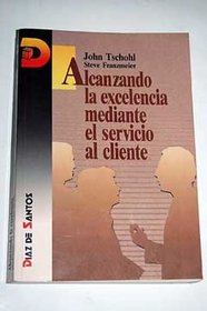 Alcanzando Excelencia Mediante Servicio Al Cliente (Spanish Edition)