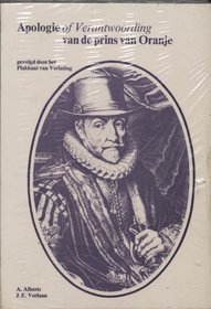 Apologie: Of, Verantwoording van de Prins van Oranje 1581, gevolgd door het Plakkaat van Verlating 1581 : met enige begeleidende correspondentie, historische ... inleidingen en aantekeningen (Dutch Edition)