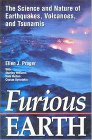 Furious Earth: The Science and Nature of Earthquakes, Volcanoes, and Tsunamis