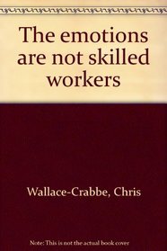 The emotions are not skilled workers: Poems