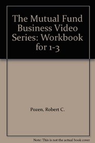 The Mutual Fund Business Video Series: Workbook for 1-3