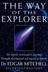 The Way of the Explorer: An Apollo Astronaut's Journey Through the Material and Mystical Worlds