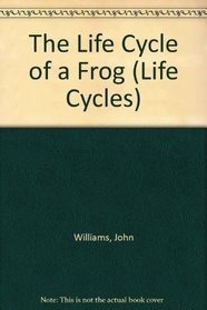 The Life Cycle of a Frog (Life Cycles)