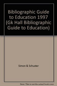 Bibliographic Guide to Education, 1997 (Gk Hall Bibliographic Guide to Education)