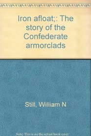Iron afloat;: The story of the Confederate armorclads