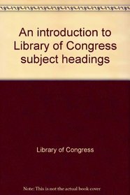 An introduction to Library of Congress subject headings