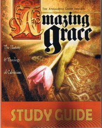 Amazing Grace: The History & Theology of Calvinism Study Guide (Study Guide)