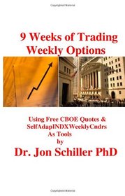 9 Weeks of Trading Weekly Options: Using Free CBOE Quotes & SelfAdapINDXWeeklyCndrs as Tools