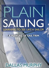 Plain Sailing: The Sail-Trim Manual for New Sailors