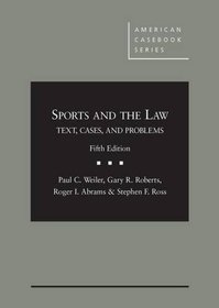 Sports and the Law: Text, Cases and Problems (American Casebook Series)