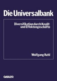 Die Universalbank: Diversifikation durch Kredit- und Effektengeschafte (Schriftenreihe des Instituts fur Kredit- und Finanzwirtschaft ; Bd. 4) (German Edition)