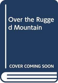 Over the Rugged Mountain