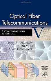 Optical Fiber Telecommunications V A, Fifth Edition: Components and Subsystems (Optics and Photonics)