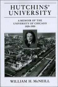 Hutchins' University: A Memoir of the University of Chicago, 1929-1950 (Centennial Publications of The University of Chicago Press)
