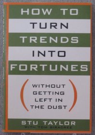 How to Turn Trends into Fortunes: Without Getting Left in the Dust
