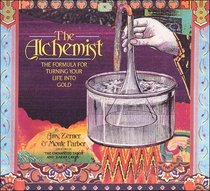 The Alchemist: The Formula for Turning Your Life Into Gold