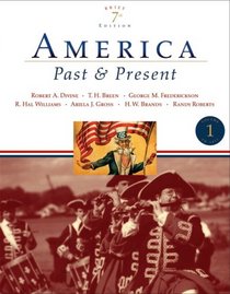 America Past and Present, Brief Edition, Volume I (7th Edition) (MyHistoryLab Series)