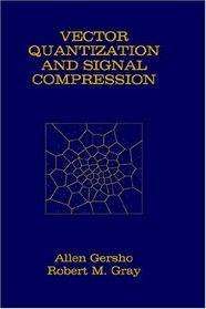 Vector Quantization and Signal Compression (The Kluwer International Series in Engineering and Computer Science)